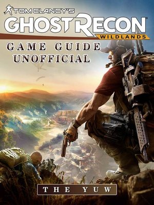 cover image of Tom Clancy's Ghost Recon Wildlands Unofficial Game Guide